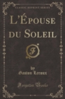 Image for L&#39;Epouse Du Soleil (Classic Reprint)