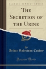Image for The Secretion of the Urine (Classic Reprint)