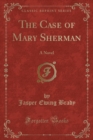 Image for The Case of Mary Sherman: A Novel (Classic Reprint)