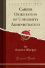 Image for Career Orientation of University Administrators (Classic Reprint)