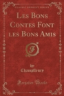 Image for Les Bons Contes Font Les Bons Amis (Classic Reprint)