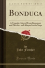 Image for Bonduca: A Tragedy; Altered From Beaumont and Fletcher, and Adapted to the Stage (Classic Reprint)