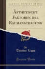 Image for AEsthetische Faktoren Der Raumanschauung (Classic Reprint)