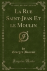 Image for La Rue Saint-Jean Et Le Moulin (Classic Reprint)