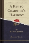 Image for A Key to Chadwick&#39;s Harmony (Classic Reprint)