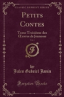 Image for Petits Contes, Vol. 3: Tome Troisieme des  uvres de Jeunesse (Classic Reprint)