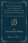 Image for Wilson&#39;s Historical, Traditionary, and Imaginative Tales of the Borders, and of Scotland, Vol. 2: With an Illustratius Glossary of the Scottish Dialect (Classic Reprint)