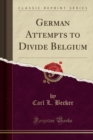 Image for German Attempts to Divide Belgium (Classic Reprint)