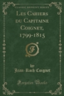 Image for Les Cahiers Du Capitaine Coignet, 1799-1815 (Classic Reprint)