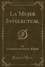 Image for La Mujer Intelectual (Classic Reprint)