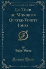 Image for Le Tour Du Monde En Quatre-Vingts Jours (Classic Reprint)