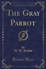 Image for The Gray Parrot (Classic Reprint)