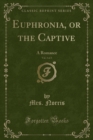 Image for Euphronia, or the Captive, Vol. 3 of 3: A Romance (Classic Reprint)