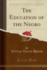 Image for The Education of the Negro (Classic Reprint)