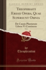 Image for Theophrasti Eresii Opera, Quae Supersunt Omnia, Vol. 2