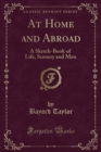 Image for At Home and Abroad: A Sketch-Book of Life, Scenery and Men (Classic Reprint)