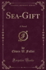 Image for Sea-Gift: A Novel (Classic Reprint)
