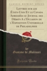 Image for Lettres Sur Les Etats-Unis Et Le Canada Adressees Au Journal Des Debats a l&#39;Occasion de l&#39;Exposition Universelle de Philadelphie (Classic Reprint)