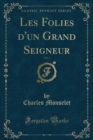 Image for Les Folies d&#39;un Grand Seigneur, Vol. 2 (Classic Reprint)