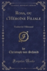 Image for Rosa, ou lHeroine Filiale: Traduit de lAllemand (Classic Reprint)