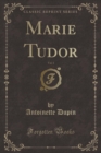 Image for Marie Tudor, Vol. 1 (Classic Reprint)