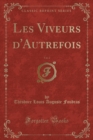 Image for Les Viveurs d&#39;Autrefois, Vol. 2 (Classic Reprint)