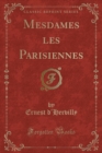 Image for Mesdames Les Parisiennes (Classic Reprint)