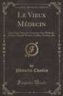 Image for Le Vieux Medecin: Pour Faire Suite aux Souvenirs d&#39;un Medecin, d&#39;Apres Samuel Warren, Crabbe, Grattan, Etc (Classic Reprint)