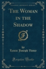 Image for The Woman in the Shadow (Classic Reprint)