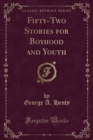 Image for Fifty-Two Stories for Boyhood and Youth (Classic Reprint)