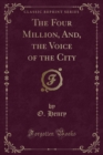 Image for The Four Million, And, the Voice of the City (Classic Reprint)