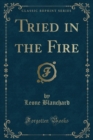 Image for Tried in the Fire (Classic Reprint)