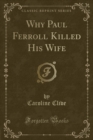 Image for Why Paul Ferroll Killed His Wife (Classic Reprint)
