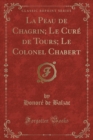 Image for La Peau de Chagrin; Le Cure de Tours; Le Colonel Chabert (Classic Reprint)