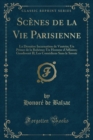 Image for Scenes de la Vie Parisienne: La Derniere Incarnation de Vautrin; Un Prince de la Boheme; Un Homme d&#39;Affaires; Gaudissart II; Les Comediens Sans le Savoir (Classic Reprint)