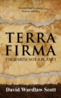 Image for Terra Firma: The Earth Not a Planet; Proved From Scripture, Reason, and Fact