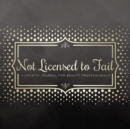 Image for Not Licensed to Fail: A Growth Journal for Beauty Professionals, Spiral Bound Version
