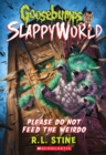 Image for Please Do Not Feed the Weirdo (Goosebumps SlappyWorld #4)