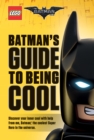 Image for Batman&#39;s Guide to Being Cool (The LEGO Batman Movie)