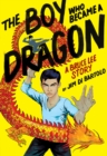 Image for The Boy Who Became a Dragon: A Bruce Lee Story: A Graphic Novel (Library Edition)