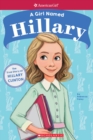 Image for A Girl Named Hillary: The True Story of Hillary Clinton (American Girl True Stories) : The True Story of Hillary Clinton