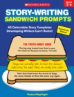 Image for Story-Writing Sandwich Prompts : 40 Delectable Story Templates Developing Writers Can&#39;t Resist!