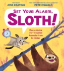 Image for Set Your Alarm, Sloth!: More Advice for Troubled Animals from Dr. Glider