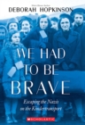 Image for We Had to Be Brave: Escaping the Nazis on the Kindertransport (Scholastic Focus)