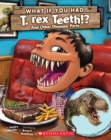 Image for What If You Had T. Rex Teeth?: And Other Dinosaur Parts