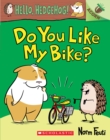Image for Do You Like My Bike?: An Acorn Book (Hello, Hedgehog! #1)