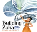 Image for Building Zaha: The Story of Architect Zaha Hadid