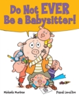 Image for Do Not EVER Be a Babysitter!