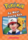 Image for Go West, Young Ash (Pokemon Classic Chapter Book #9)