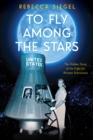 Image for To Fly Among the Stars: The Hidden Story of the Fight for Women Astronauts (Scholastic Focus)